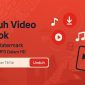 Cara Download Video TikTok Tanpa Watermark dengan Mudah